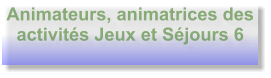 Animateurs, animatrices des activités Jeux et Séjours 6